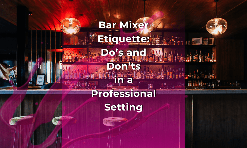 Bar Mixer Etiquette: Do's and Don'ts in a Professional Setting