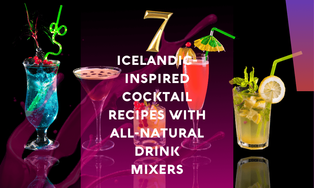 7 Icelandic-Inspired Cocktail Recipes with All-Natural Drink Mixers